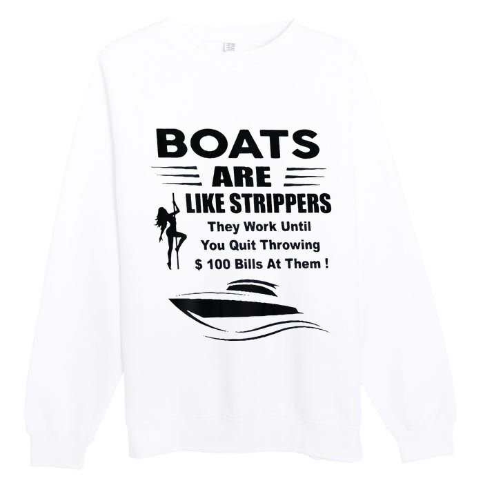 Boats Are Like Strippers They Work Until You Quit Premium Crewneck Sweatshirt