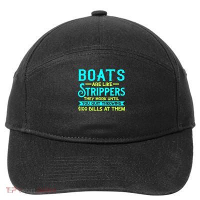 Boats Are Like Strippers They Work Until You Quit Throwing 7-Panel Snapback Hat