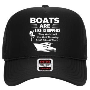 Boats Are Like Strippers They Work Until You Quit Throwing High Crown Mesh Back Trucker Hat