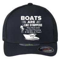 Boats Are Like Strippers They Work Until You Quit Throwing Flexfit Unipanel Trucker Cap