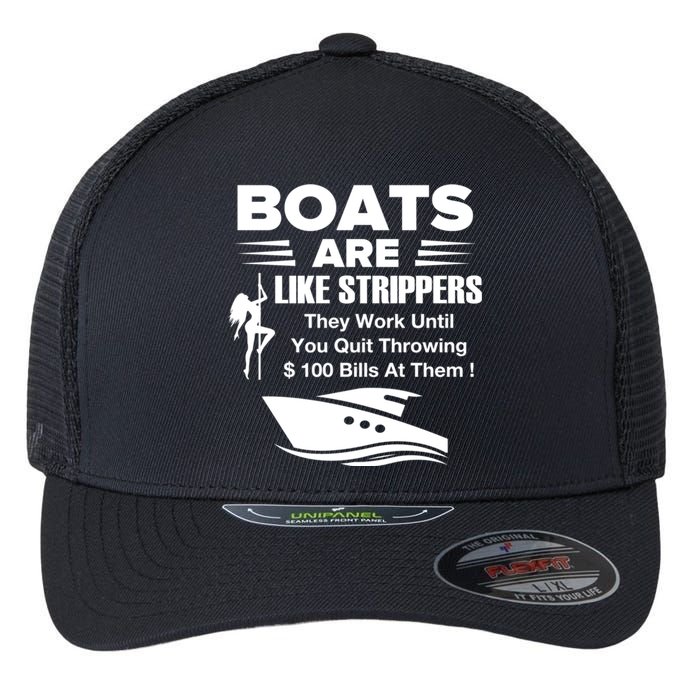 Boats Are Like Strippers They Work Until You Quit Throwing Flexfit Unipanel Trucker Cap