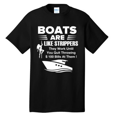 Boats Are Like Strippers They Work Until You Quit Throwing Tall T-Shirt