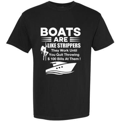 Boats Are Like Strippers They Work Until You Quit Throwing Garment-Dyed Heavyweight T-Shirt