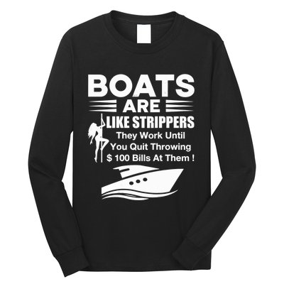 Boats Are Like Strippers They Work Until You Quit Throwing Long Sleeve Shirt