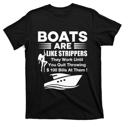 Boats Are Like Strippers They Work Until You Quit Throwing T-Shirt