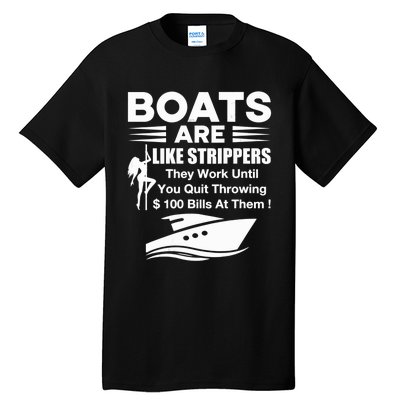 Boats Are Like Strippers They Work Until You Quit Throwing Tall T-Shirt