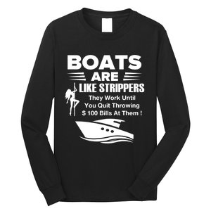 Boats Are Like Strippers They Work Until You Quit Throwing Long Sleeve Shirt