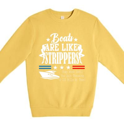 Boats Are Like Strippers They Work Until You Quit Throwing Premium Crewneck Sweatshirt