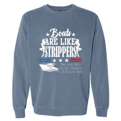 Boats Are Like Strippers They Work Until You Quit Throwing Garment-Dyed Sweatshirt