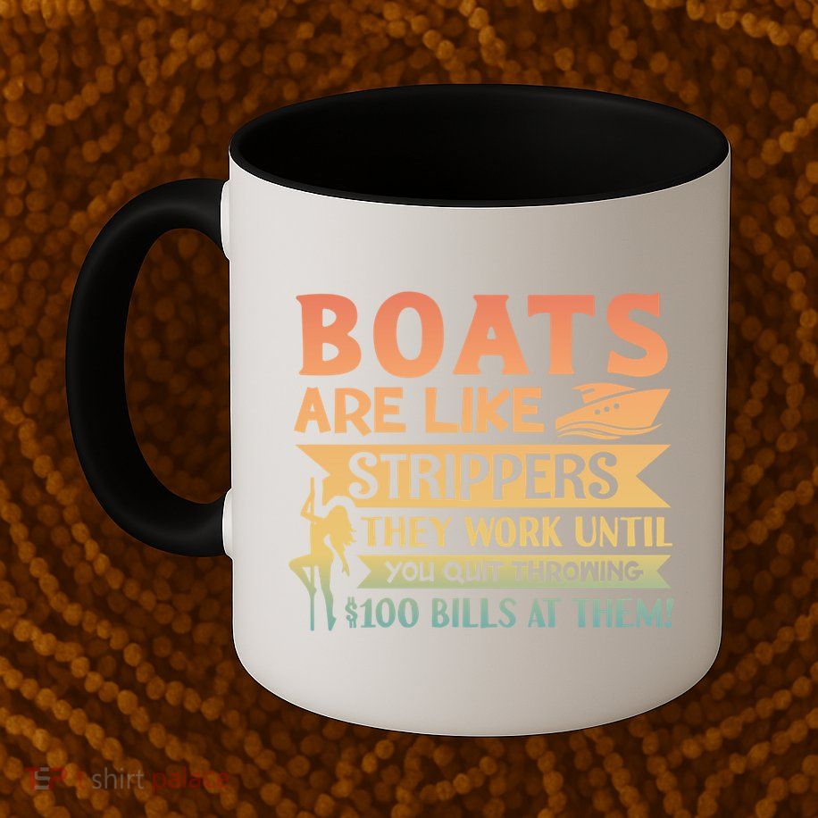 Boats Are Like Strippers They Work Until You Quit Throwing Mug