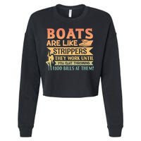Boats Are Like Strippers They Work Until You Quit Throwing Cropped Pullover Crew