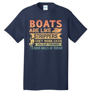 Boats Are Like Strippers They Work Until You Quit Throwing Tall T-Shirt