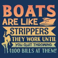 Boats Are Like Strippers They Work Until You Quit Throwing Bucket Hat