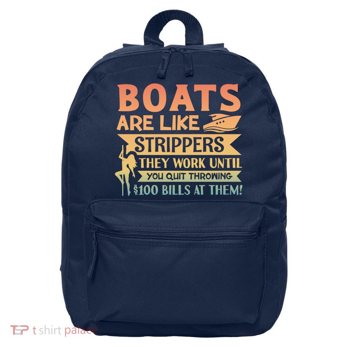 Boats Are Like Strippers They Work Until You Quit Throwing 16 in Basic Backpack