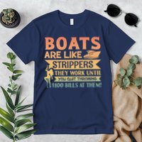 Boats Are Like Strippers They Work Until You Quit Throwing Premium T-Shirt