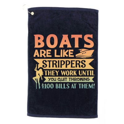 Boats Are Like Strippers They Work Until You Quit Throwing Golf Towel