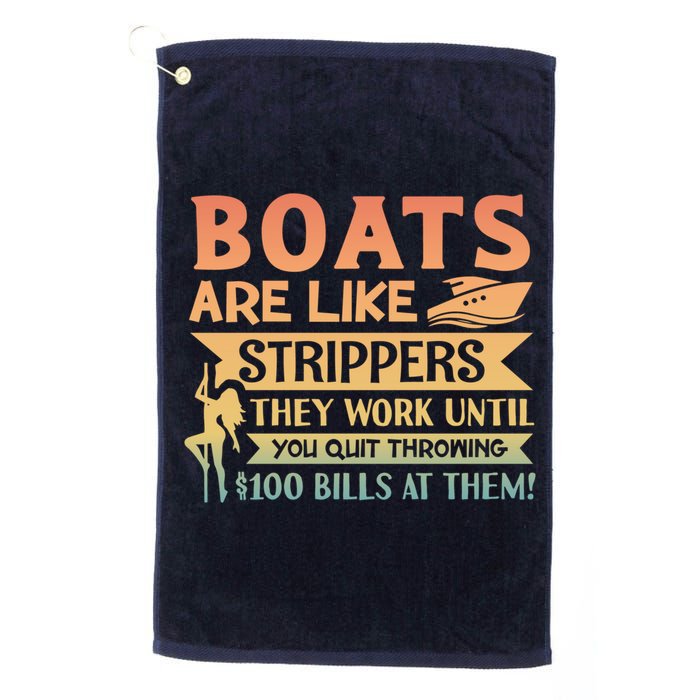 Boats Are Like Strippers They Work Until You Quit Throwing Golf Towel