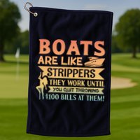 Boats Are Like Strippers They Work Until You Quit Throwing Golf Towel