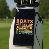 Boats Are Like Strippers They Work Until You Quit Throwing Golf Towel