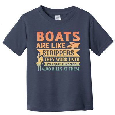Boats Are Like Strippers They Work Until You Quit Throwing Toddler T-Shirt