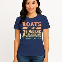 Boats Are Like Strippers They Work Until You Quit Throwing Womens T-Shirt