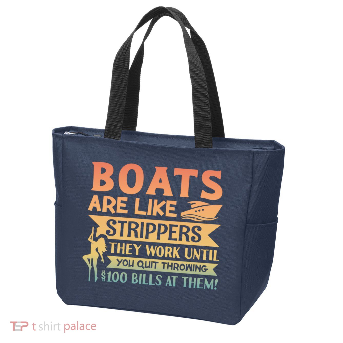 Boats Are Like Strippers They Work Until You Quit Throwing Zip Tote Bag