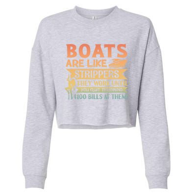 Boats Are Like Strippers They Work Until You Quit Throwing Cropped Pullover Crew