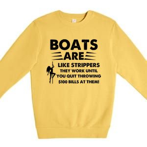 Boats Are Like Strippers They Work Until You Quit Throwing Premium Crewneck Sweatshirt