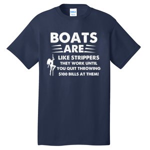 Boats Are Like Strippers They Work Until You Quit Throwing Tall T-Shirt