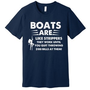 Boats Are Like Strippers They Work Until You Quit Throwing Premium T-Shirt