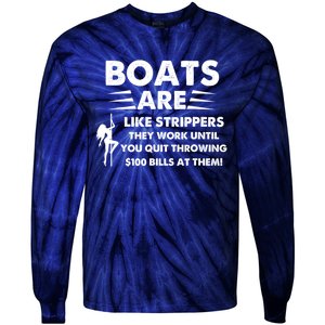 Boats Are Like Strippers They Work Until You Quit Throwing Tie-Dye Long Sleeve Shirt