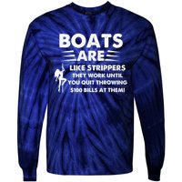 Boats Are Like Strippers They Work Until You Quit Throwing Tie-Dye Long Sleeve Shirt