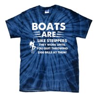 Boats Are Like Strippers They Work Until You Quit Throwing Tie-Dye T-Shirt