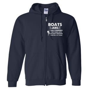 Boats Are Like Strippers They Work Until You Quit Throwing Full Zip Hoodie