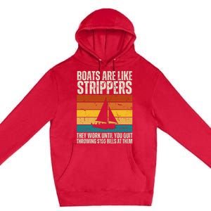 Boats Are Like Strippers They Work Until You Quit Throwing Premium Pullover Hoodie