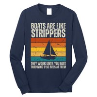 Boats Are Like Strippers They Work Until You Quit Throwing Long Sleeve Shirt