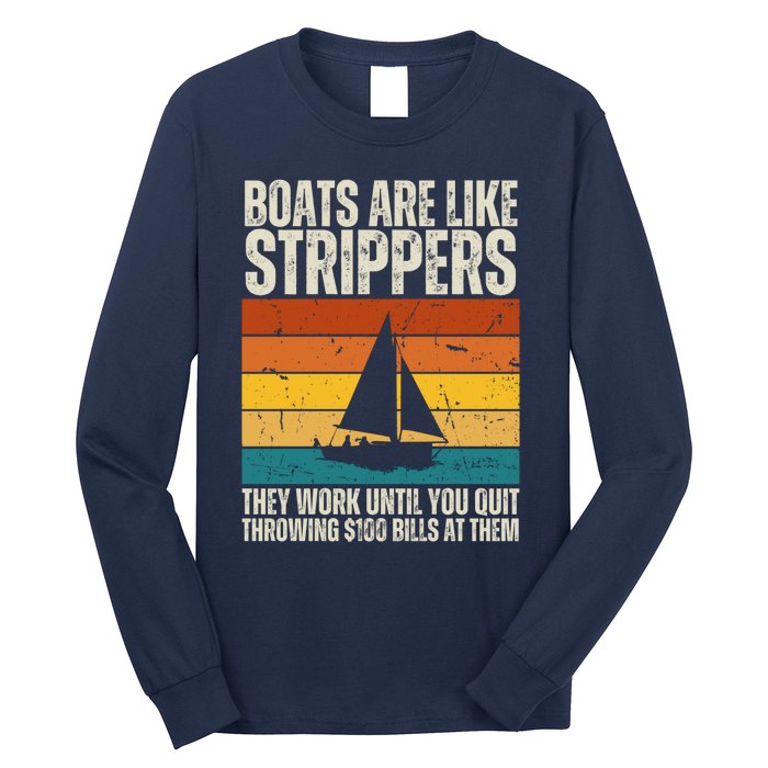 Boats Are Like Strippers They Work Until You Quit Throwing Long Sleeve Shirt