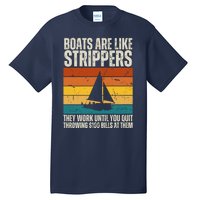 Boats Are Like Strippers They Work Until You Quit Throwing Tall T-Shirt