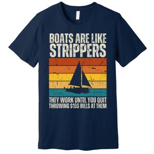 Boats Are Like Strippers They Work Until You Quit Throwing Premium T-Shirt