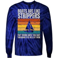 Boats Are Like Strippers They Work Until You Quit Throwing Tie-Dye Long Sleeve Shirt