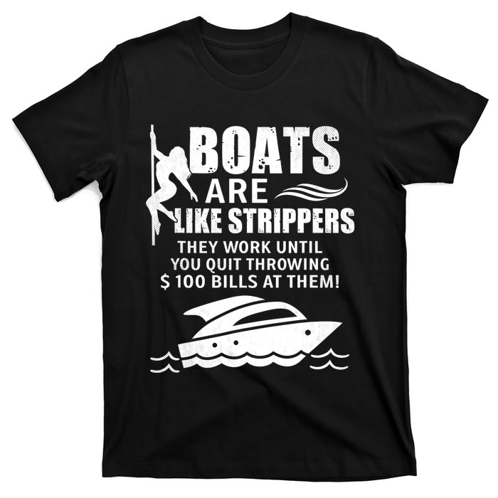 Boats Are Like Strippers They Work Until You Quit Throwing T-Shirt