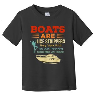 Boats Are Like Strippers They Work Until You Quit Throwing Toddler T-Shirt