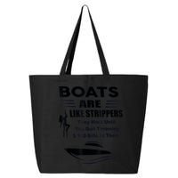 Boats Are Like Strippers They Work Until You Quit Throwing 25L Jumbo Tote