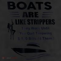 Boats Are Like Strippers They Work Until You Quit Throwing 25L Jumbo Tote