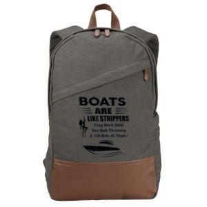 Boats Are Like Strippers They Work Until You Quit Throwing Cotton Canvas Backpack