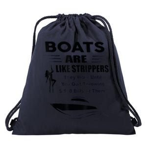 Boats Are Like Strippers They Work Until You Quit Throwing Drawstring Bag