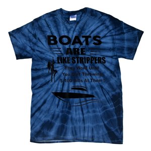 Boats Are Like Strippers They Work Until You Quit Throwing Tie-Dye T-Shirt