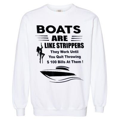 Boats Are Like Strippers They Work Until You Quit Throwing Garment-Dyed Sweatshirt