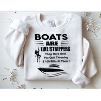 Boats Are Like Strippers They Work Until You Quit Throwing Sweatshirt