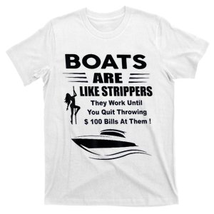 Boats Are Like Strippers They Work Until You Quit Throwing T-Shirt